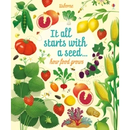 IT ALL STARTS WITH A SEED HOW FOOD GROWS