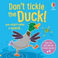 TOUCHY-FEELY SOUNDS: DON'T TICKLE THE DUCK!