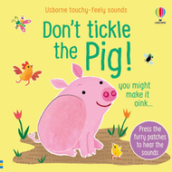 TOUCHY-FEELY SOUNDS: DON'T TICKLE THE PIG!