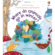 LIFT-THE-FLAP FIRST QUESTIONS AND ANSWERS - WHERE DO ANIMALS GO IN WINTER?