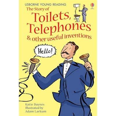 THE STORY OF TOILETS, TELEPHONES AND OTHER USEFUL INVENTIONS