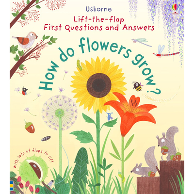 LIFT-THE-FLAP FIRST QUESTIONS AND ANSWERS - HOW DO FLOWERS GROW?