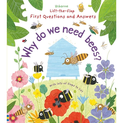 LIFT-THE-FLAP FIRST QUESTIONS AND ANSWERS - WHY DO WE NEED BEES?
