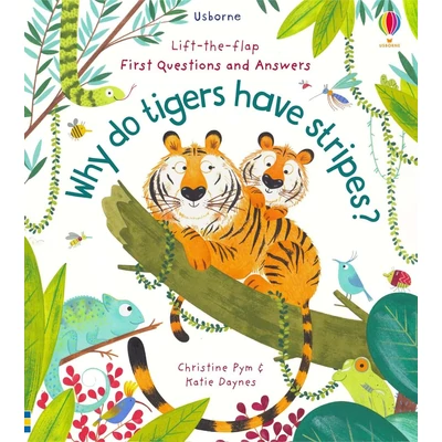 LIFT-THE-FLAP QUESTIONS AND ANSWERS - WHY DO TIGERS HAVE STRIPES? LIFT-THE-FLAP QUESTIONS AND ANSWERS - WHY DO TIGERS HAVE STRIPES?