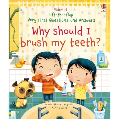LIFT-THE-FLAP VERY FIRST QUESTIONS AND ANSWERS - WHY SHOULD I BRUSH MY TEETH?