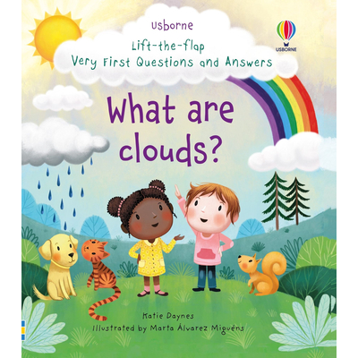 LIFT-THE-FLAP VERY FIRST QUESTIONS AND ANSWERS WHAT ARE CLOUDS?