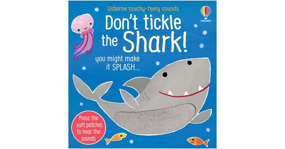 TOUCHY-FEELY SOUNDS: DON'T TICKLE THE SHARK! - 0-3 éveseknek