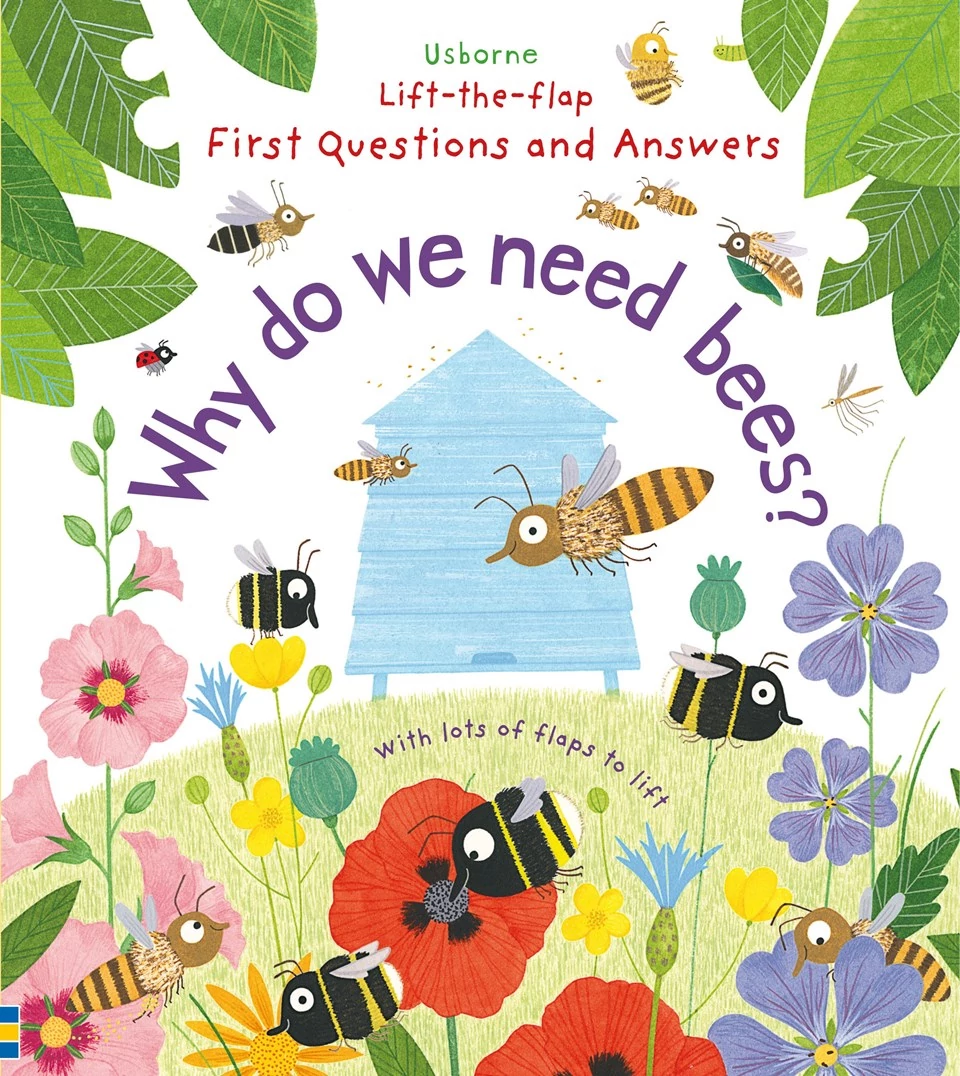 LIFT-THE-FLAP FIRST QUESTIONS AND ANSWERS - WHY DO WE NEED BEES?